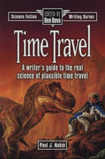 Time Travel A Writer’s Guide to the Real Science of Plausible Time&nbsp;Travel