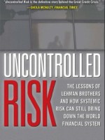 Uncontrolled Risk Lessons of Lehman Brothers and How Systemic Risk Can Still Bring Down the World Financial&nbsp;System