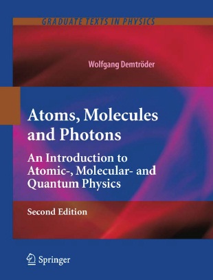 Atoms, Molecules and Photons An Introduction to Atomic-, Molecular- and Quantum Physics, Second Edition (Graduate Texts in Physics)