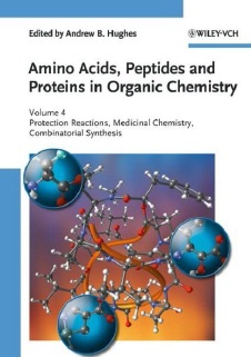 Amino Acids, Peptides and Proteins in Organic Chemistry Volume 4 – Protection Reactions, Medicinal Chemistry, Combinatorial&nbsp;Synthesis