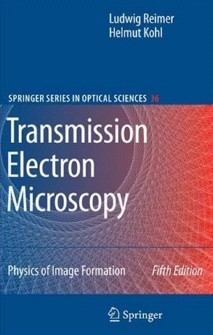 Transmission Electron Microscopy Physics of Image Formation (Springer Series in Optical Sciences) by Ludwig Reimer and Helmut&nbsp;Kohl
