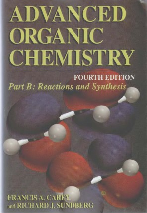 Advanced Organic Chemistry, Fourth Edition – Part B Reaction and Synthesis (Advanced Organic Chemistry  Part B Reactions and&nbsp;Synthesis)