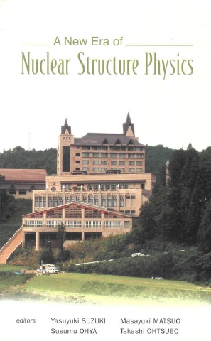 A New Era Of Nuclear Structure Physics Proceedings Of The International Symposium, Kurokawa Village,&nbsp;Niigata