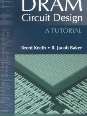 DRAM Circuit Design A Tutorial (IEEE Press Series on Microelectronic&nbsp;Systems)