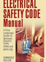 Electrical Safety Code Manual A Plain Language Guide to National Electrical Code, OSHA and NFPA&nbsp;70E